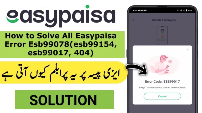 How to Solve All Easypaisa Error (esb99078, esb99154, esb99017, 404 CHN99999)